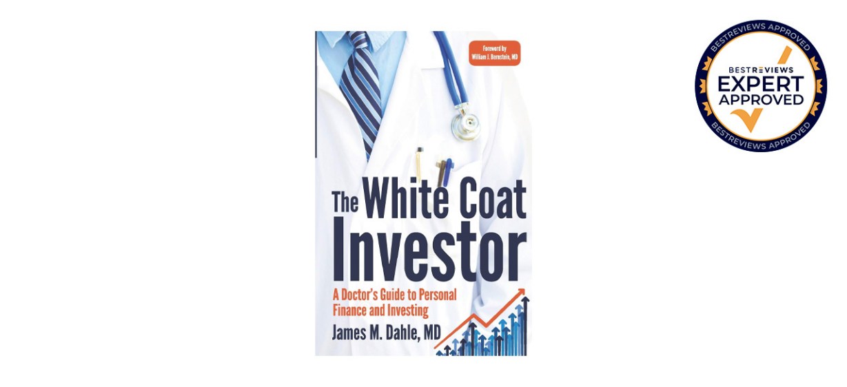 Best The White Coat Investor: A Doctor's Guide to Personal Finance and Investing Best The White Coat Investor: A Doctor's Guide to Personal Finance and Investing