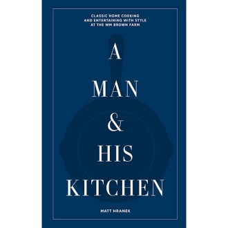 Artisan A Man &amp; His Kitchen: Classic Home Cooking and Entertaining with Style at the Wm Brown Farm