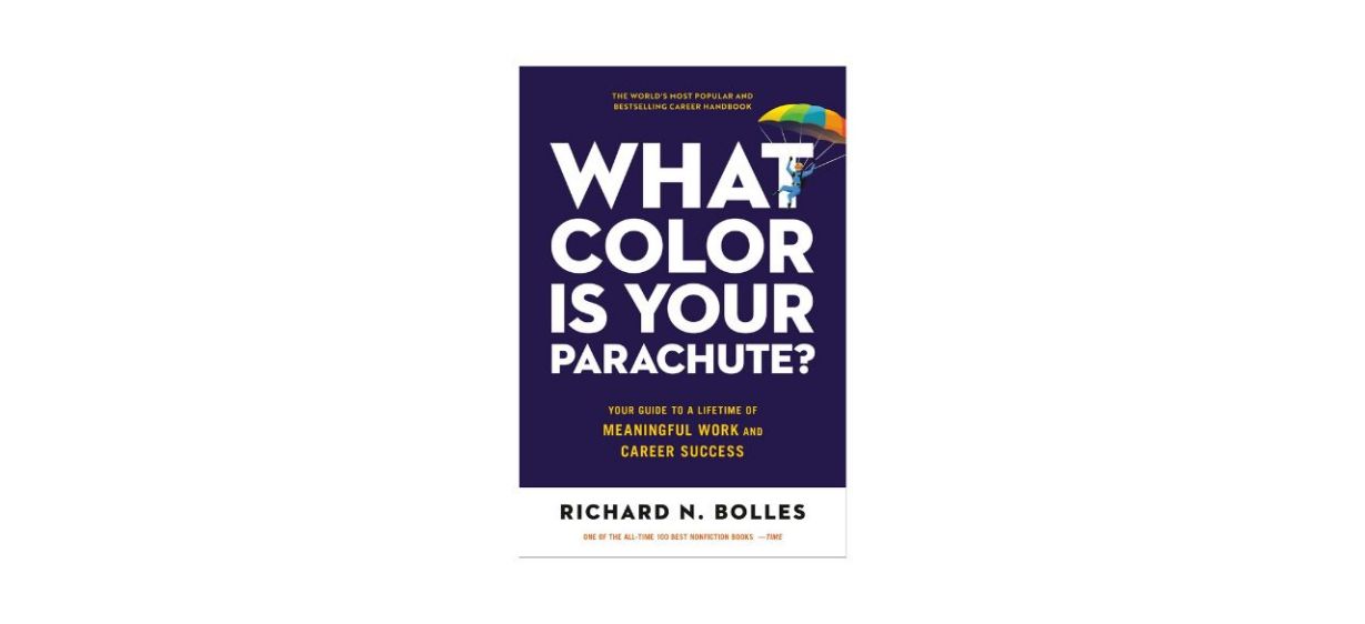 “What Color Is Your Parachute?” by Richard N. Bolles “What Color Is Your Parachute?” by Richard N. Bolles