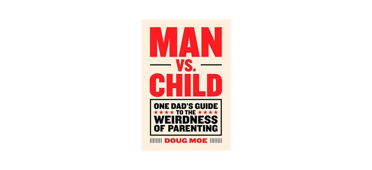Best Man vs. Child: One Dad's Guide to the Weirdness of Parenting