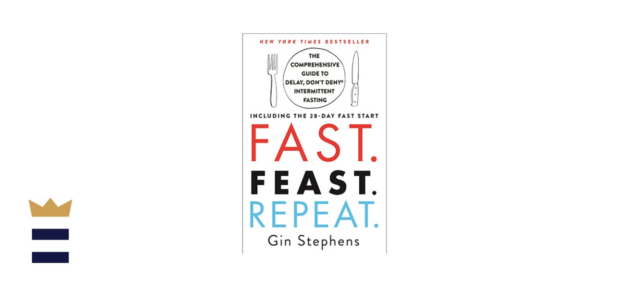 Fast. Feast. Repeat: The Comprehensive Guide to Delay, Don't Deny® Intermittent Fasting—Including the 28-Day FAST Start