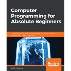 Joakim Wassberg Computer Programming for Absolute Beginners