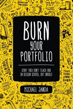 New Riders Burn Your Portfolio: Stuff they don't teach you in design school, but should