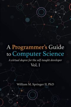 Dr. William M. Springer II A Programmer's Guide to Computer Science